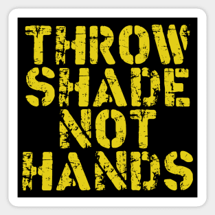 Throw Shade Not Hands Sticker